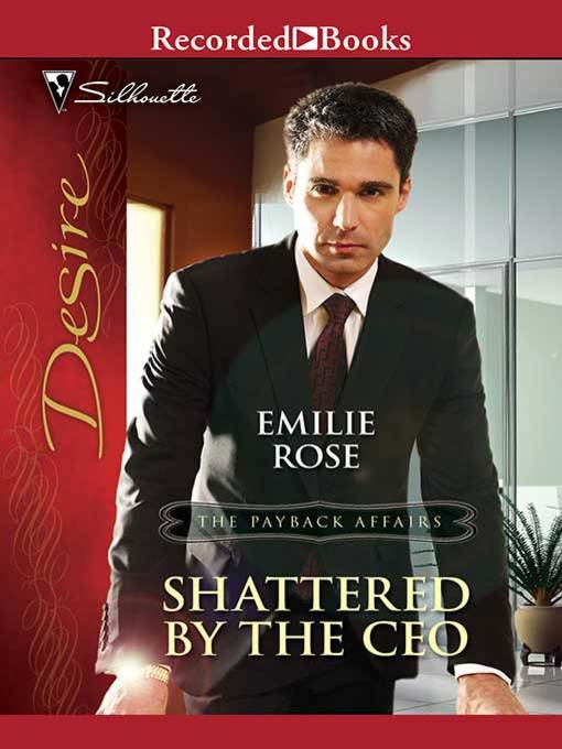 Title details for Shattered by the CEO by Emilie Rose - Wait list